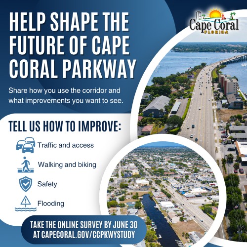 Flyer for Cape Coral Parkway Study. Share how you use the corridor and what improvements you want to see, such as traffic and access, walking and biking, safety, and flooding.